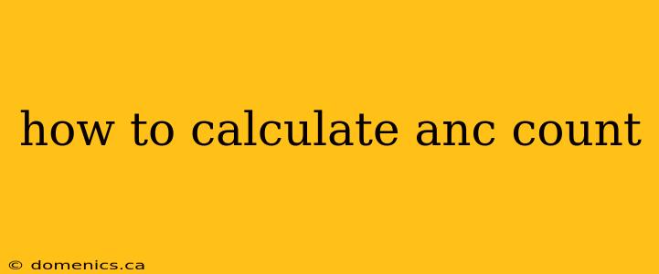 how to calculate anc count