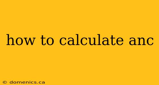 how to calculate anc