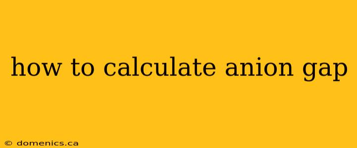 how to calculate anion gap