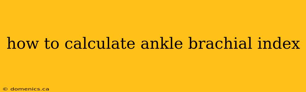 how to calculate ankle brachial index