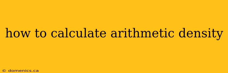 how to calculate arithmetic density