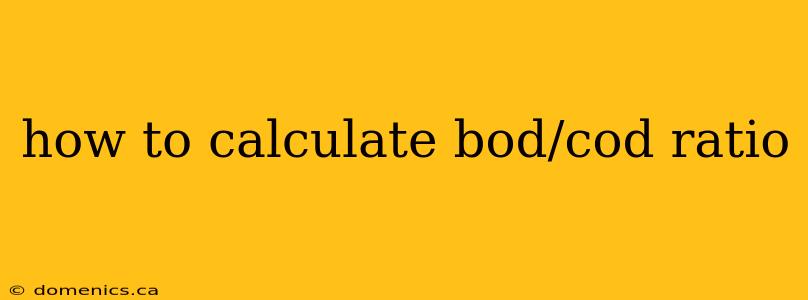 how to calculate bod/cod ratio