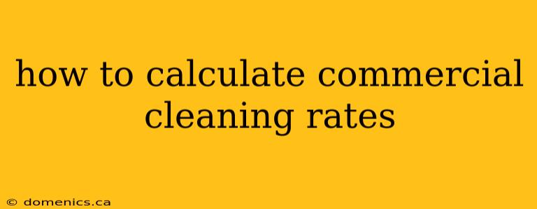 how to calculate commercial cleaning rates