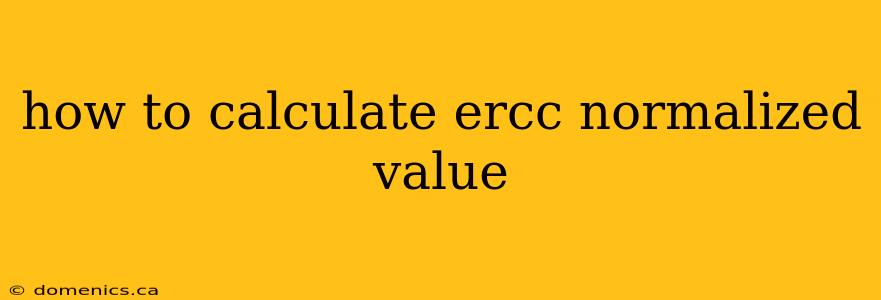 how to calculate ercc normalized value