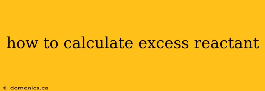 how to calculate excess reactant