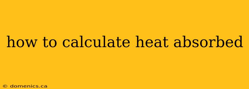 how to calculate heat absorbed