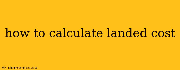 how to calculate landed cost