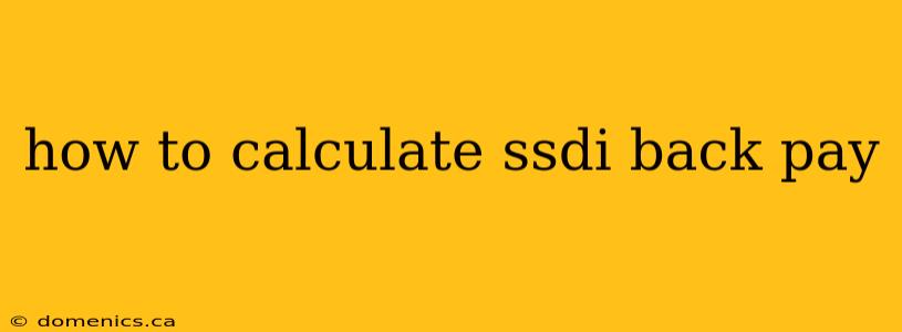 how to calculate ssdi back pay