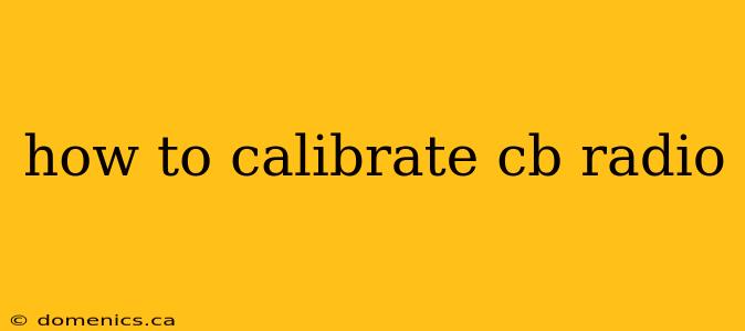 how to calibrate cb radio