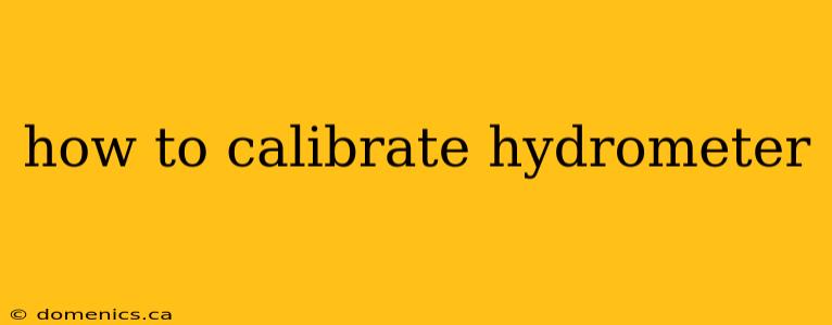 how to calibrate hydrometer