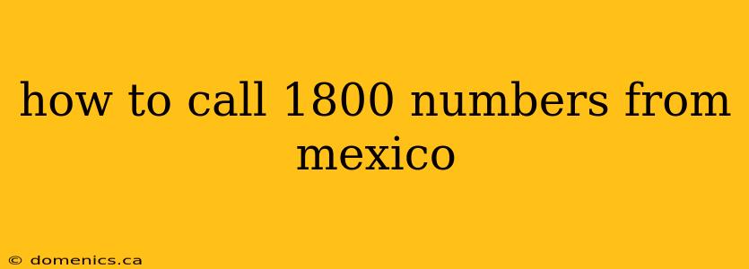 how to call 1800 numbers from mexico