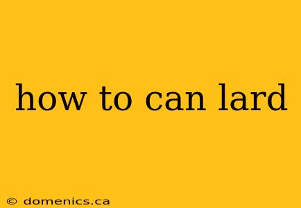 how to can lard