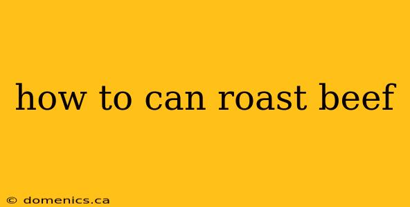 how to can roast beef