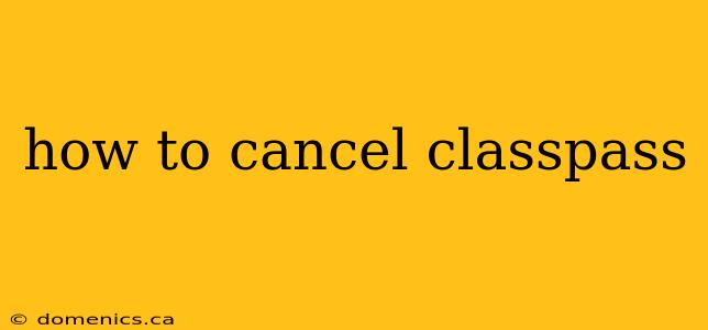 how to cancel classpass