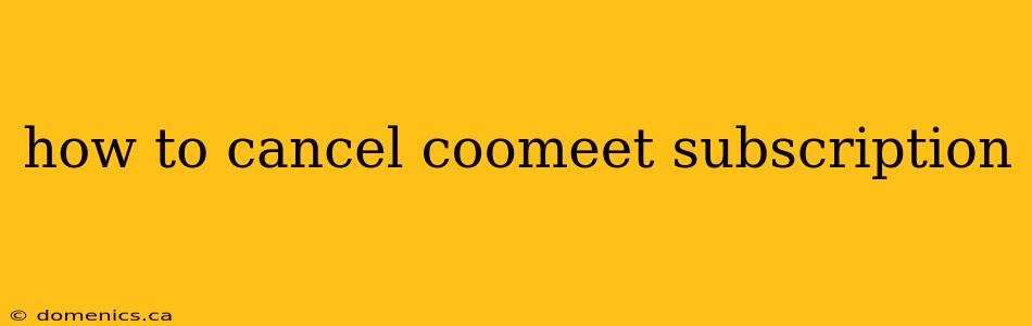 how to cancel coomeet subscription