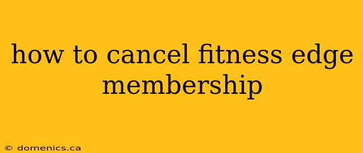 how to cancel fitness edge membership