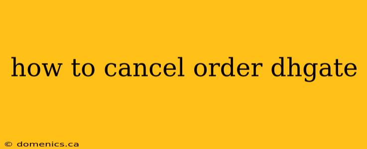 how to cancel order dhgate