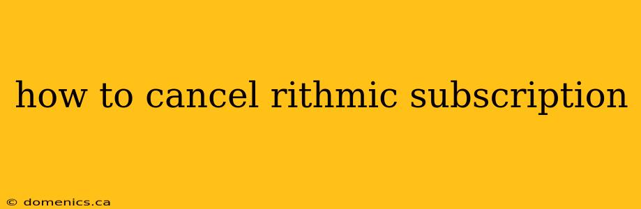 how to cancel rithmic subscription