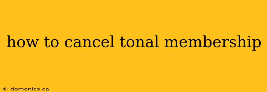 how to cancel tonal membership