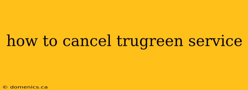 how to cancel trugreen service