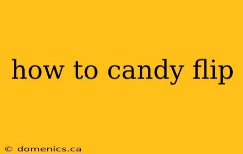 how to candy flip