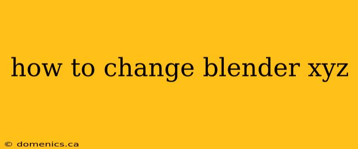 how to change blender xyz