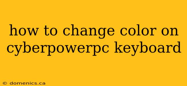 how to change color on cyberpowerpc keyboard