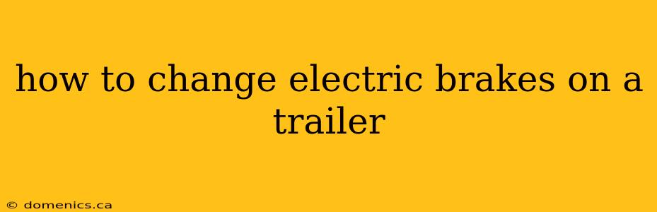 how to change electric brakes on a trailer