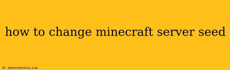 how to change minecraft server seed