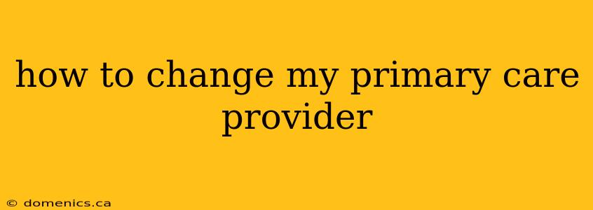 how to change my primary care provider