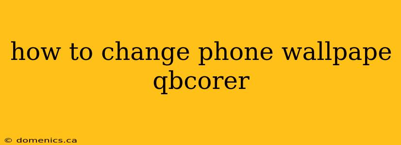 how to change phone wallpape qbcorer