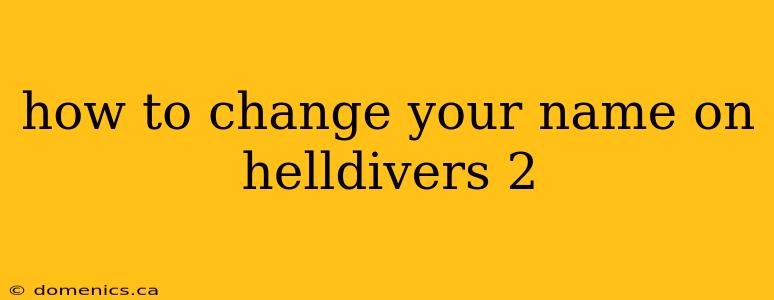 how to change your name on helldivers 2