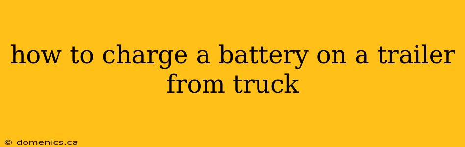 how to charge a battery on a trailer from truck