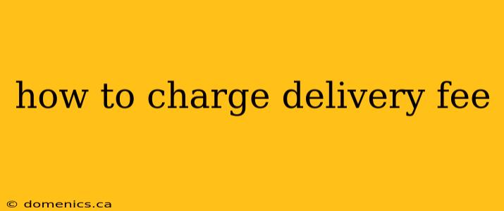 how to charge delivery fee