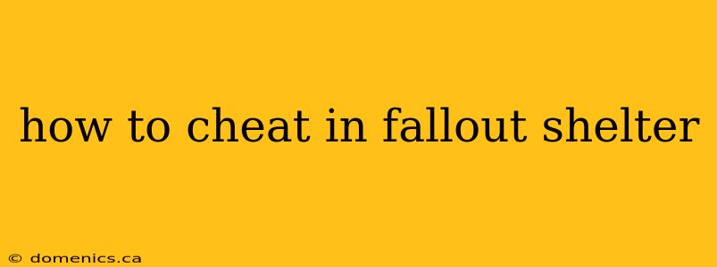 how to cheat in fallout shelter