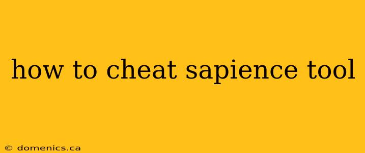 how to cheat sapience tool