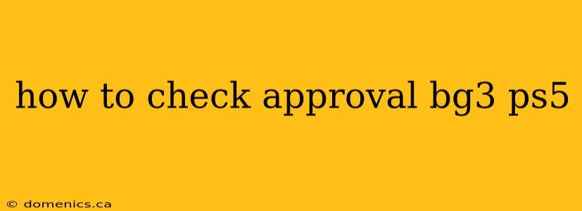 how to check approval bg3 ps5