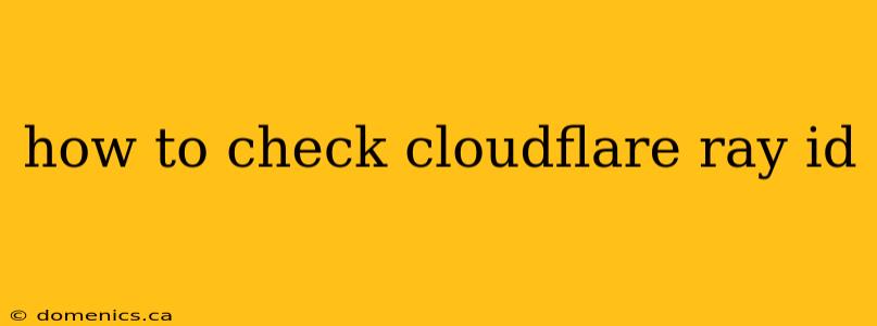 how to check cloudflare ray id