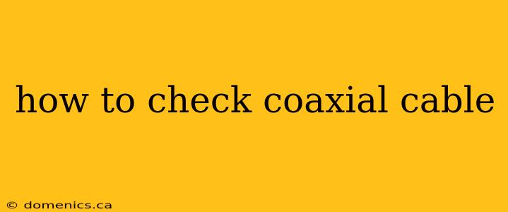 how to check coaxial cable