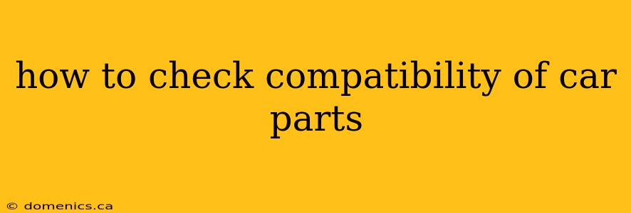 how to check compatibility of car parts