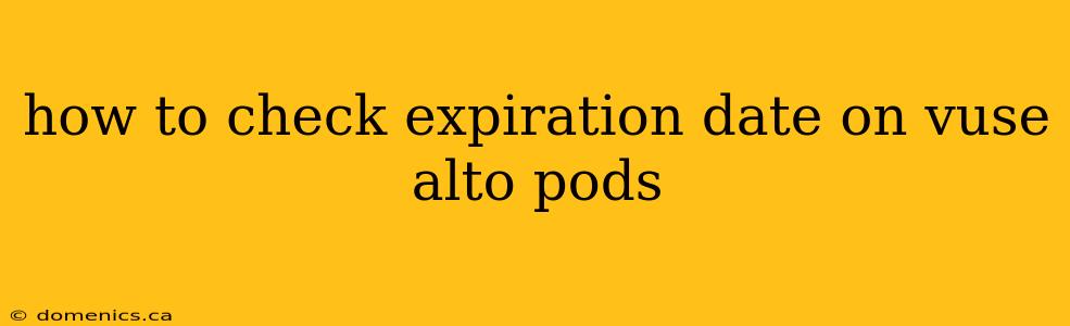 how to check expiration date on vuse alto pods