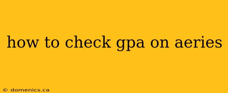 how to check gpa on aeries