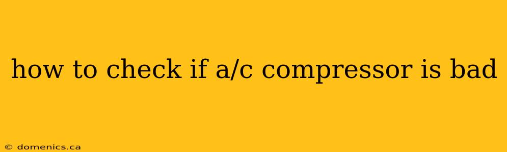 how to check if a/c compressor is bad