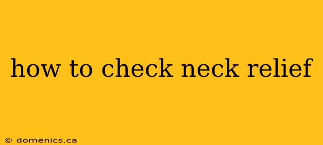 how to check neck relief