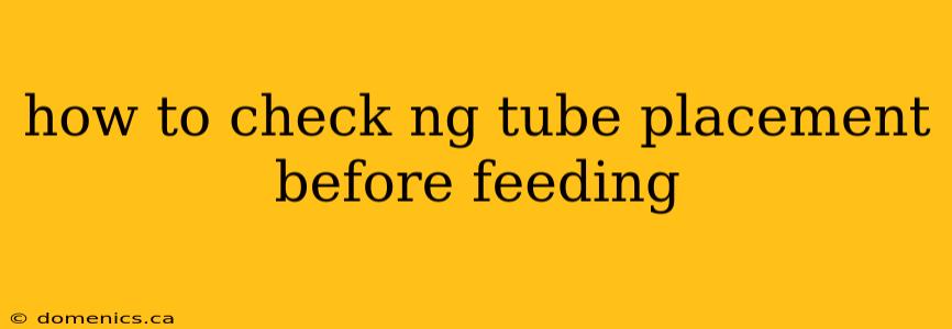 how to check ng tube placement before feeding