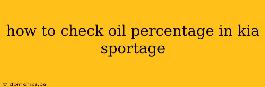 how to check oil percentage in kia sportage