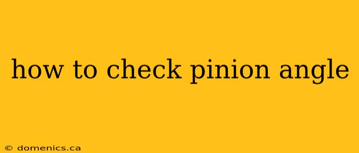 how to check pinion angle