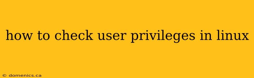 how to check user privileges in linux