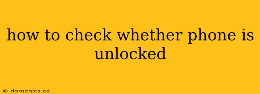 how to check whether phone is unlocked