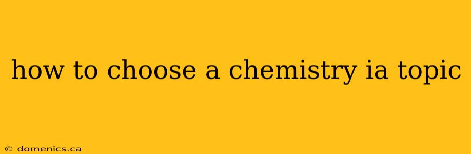 how to choose a chemistry ia topic
